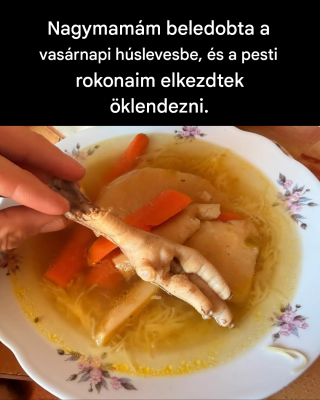 Nagymamám beledobta a vasárnapi húslevesbe, és a pesti rokonaim elkezdtek öklendezni.