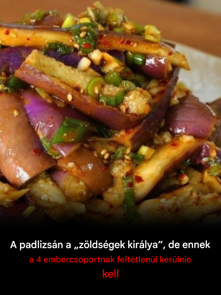 A padlizsán a „zöldségek királya”, de ennek a 4 embertípusnak kerülnie kellene