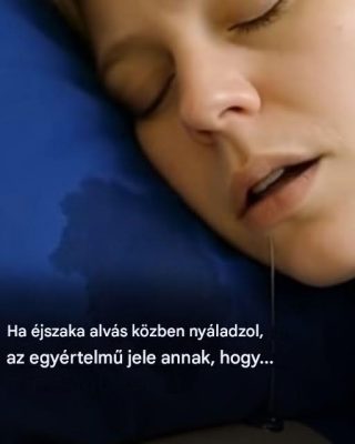 Ha éjszaka alvás közben nyáladzol, az egyértelmű jele annak, hogy…