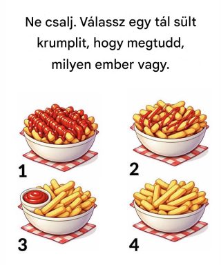 Válassz egy tál sült krumplit, hogy megtudd, milyen ember vagy.