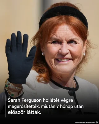 Sarah Ferguson hollétét végre megerősítették, miután 7 hónap után először látták.