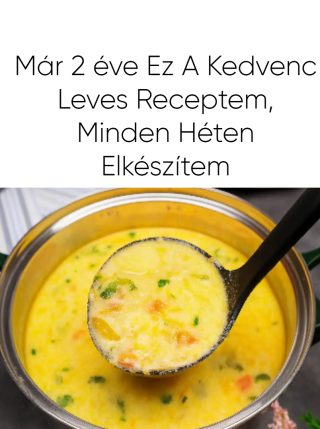 Már 2 éve ez a kedvenc leves receptem, minden héten elkészítem