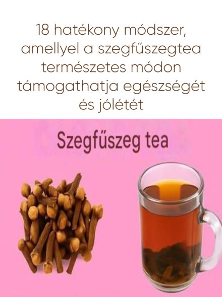 18 hatékony módszer, amellyel a szegfűszegtea természetes módon támogatja egészségét és jólétét