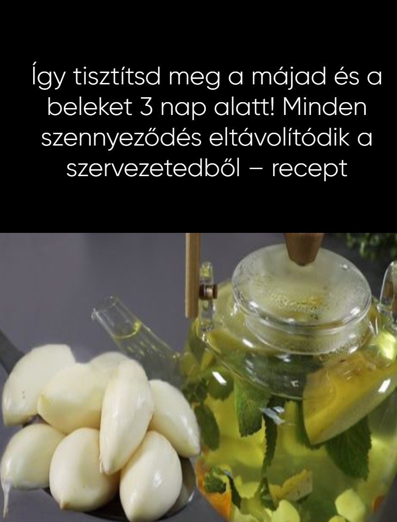 Így tisztítsd meg a májad és a beleket 3 nap alatt! Minden szennyeződés eltávolítódik a szervezetedből – recept