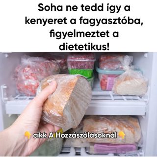 Soha ne tedd így a kenyeret a fagyasztóba, figyelmeztet a dietetikus!