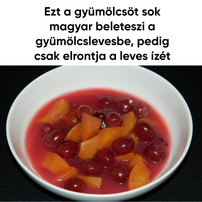 Ezt a gyümölcsöt sok magyar beleteszi a gyümölcslevesbe, pedig csak elrontja a leves ízét
