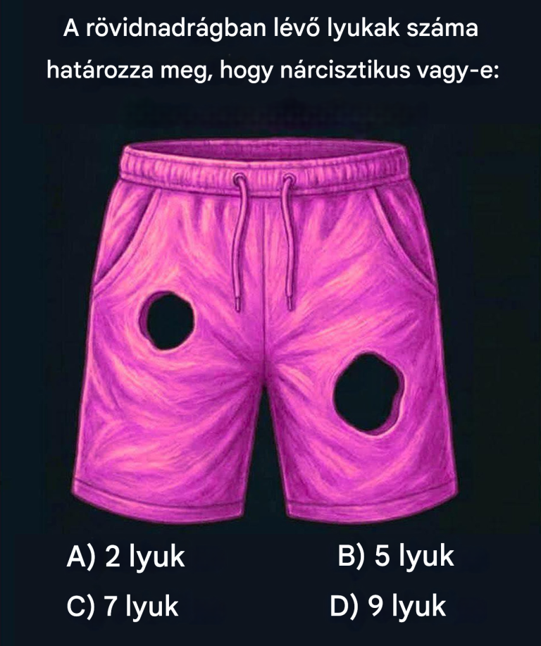 A rövidnadrágon látható lyukak száma jelzi, hogy nárcisztikus vagy-e.