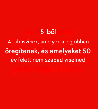5 szín, amit 50 felett kerülni kell: Eltompíthatják a ragyogásodat